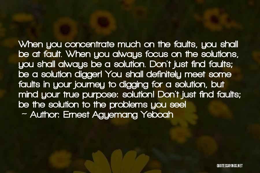 Focus On Solutions Not Problems Quotes By Ernest Agyemang Yeboah