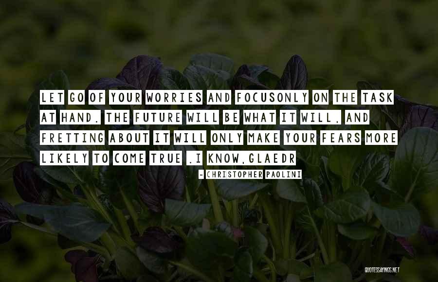 Focus On Task At Hand Quotes By Christopher Paolini Focus On Task At Hand Quotes By Christopher Paolini
