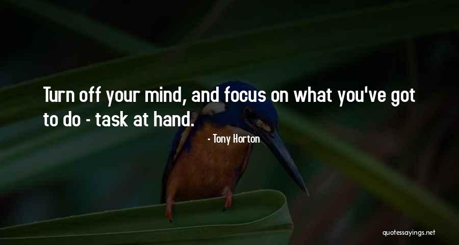 Focus On Task At Hand Quotes By Tony Horton Focus On Task At Hand Quotes By Tony Horton