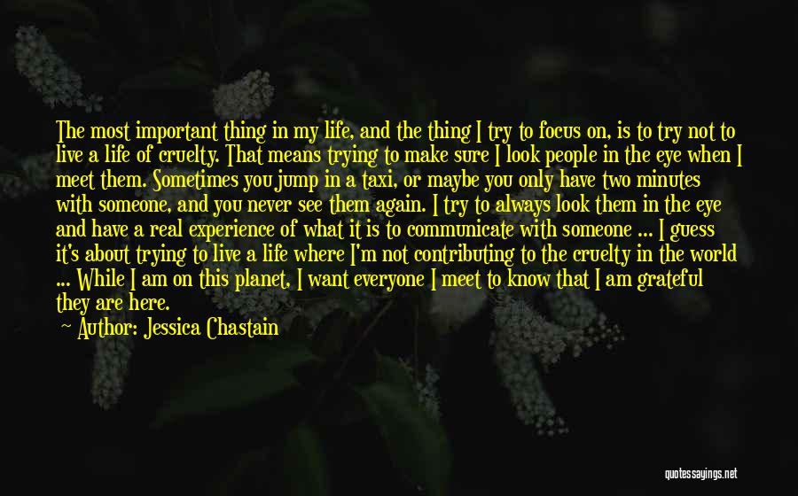 Focus On The Important Things In Life Quotes By Jessica Chastain