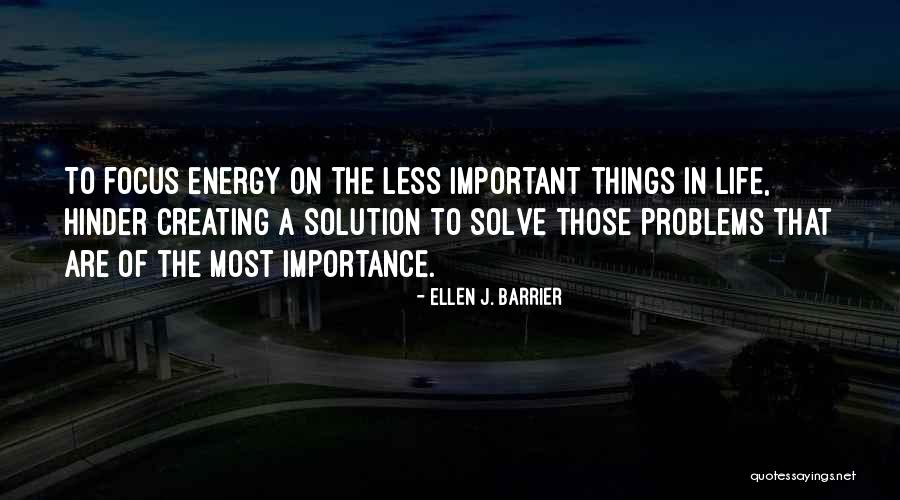 Focus On The Important Things Quotes By Ellen J. Barrier Focus On The Important Things Quotes By Ellen J. Barrier