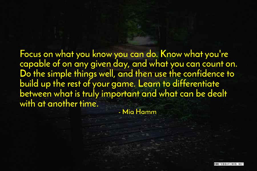 Focus On The Important Things Quotes By Mia Hamm Focus On The Important Things Quotes By Mia Hamm