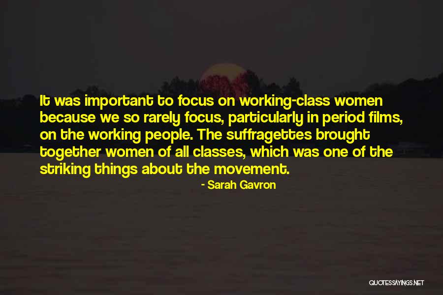 Focus On The Important Things Quotes By Sarah Gavron