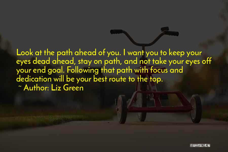 Focus On The Path Ahead Quotes By Liz Green