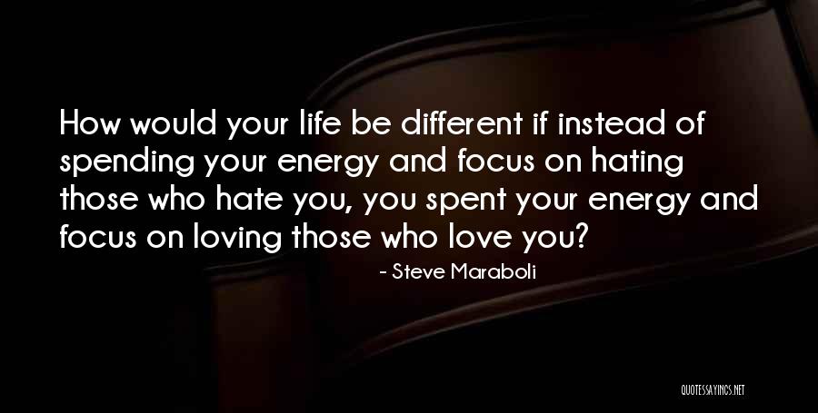 Focus On Those Who Love You Quotes By Steve Maraboli