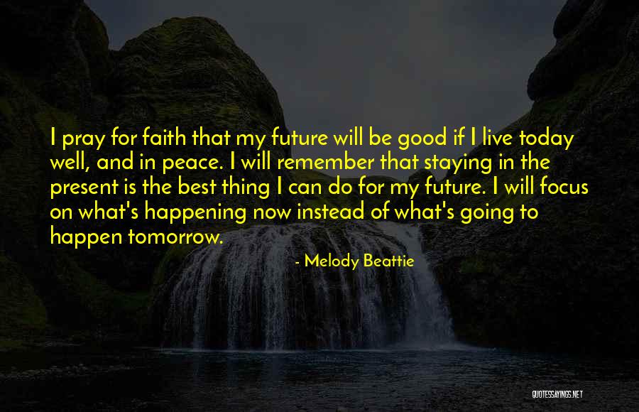 Focus On Today Not Tomorrow Quotes By Melody Beattie Focus On Today Not Tomorrow Quotes By Melody Beattie