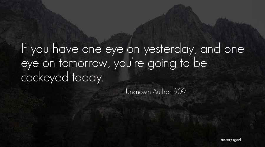 Focus On Today Not Tomorrow Quotes By Unknown Author 909 Focus On Today Not Tomorrow Quotes By Unknown Author 909