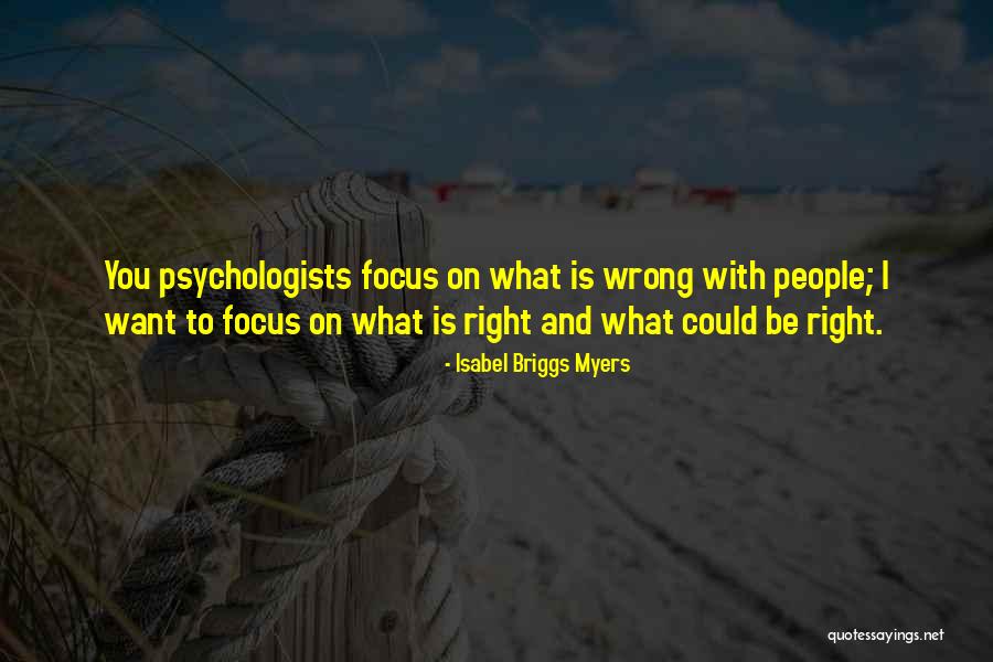 Focus On What Is Wrong Quotes By Isabel Briggs Myers Focus On What Is Wrong Quotes By Isabel Briggs Myers