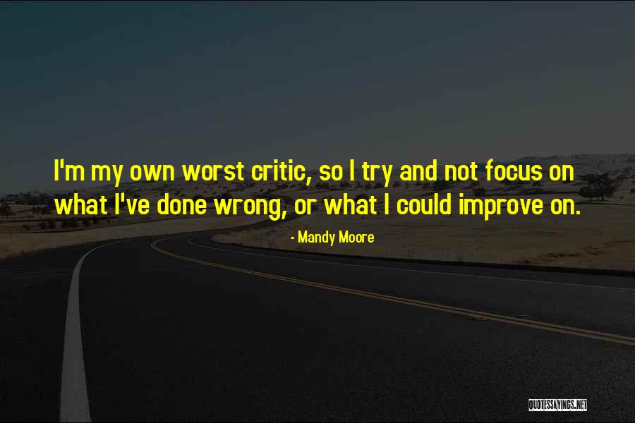 Focus On What Is Wrong Quotes By Mandy Moore Focus On What Is Wrong Quotes By Mandy Moore