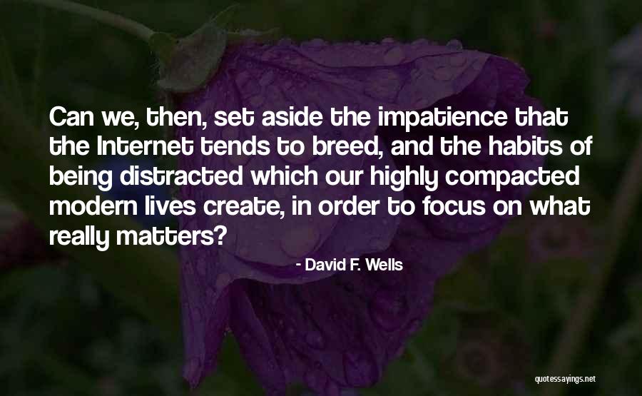 Focus On What Matters Quotes By David F. Wells Focus On What Matters Quotes By David F. Wells