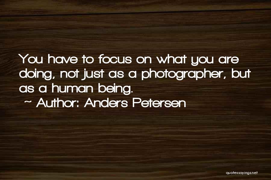 Focus On What You Are Doing Quotes By Anders Petersen