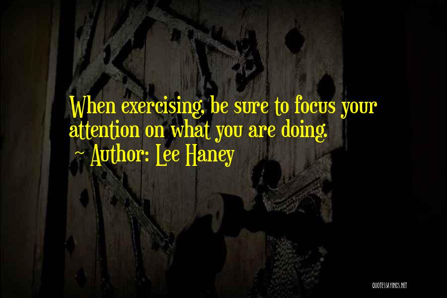 Focus On What You Are Doing Quotes By Lee Haney