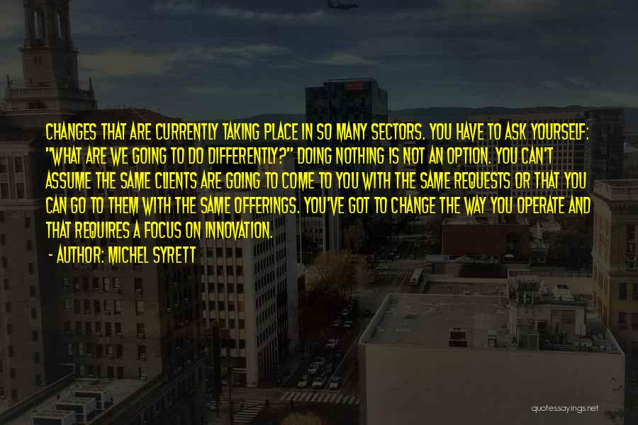 Focus On What You Are Doing Quotes By Michel Syrett