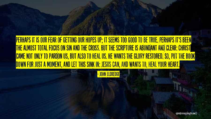 Focus On Your Heart Quotes By John Eldredge Focus On Your Heart Quotes By John Eldredge