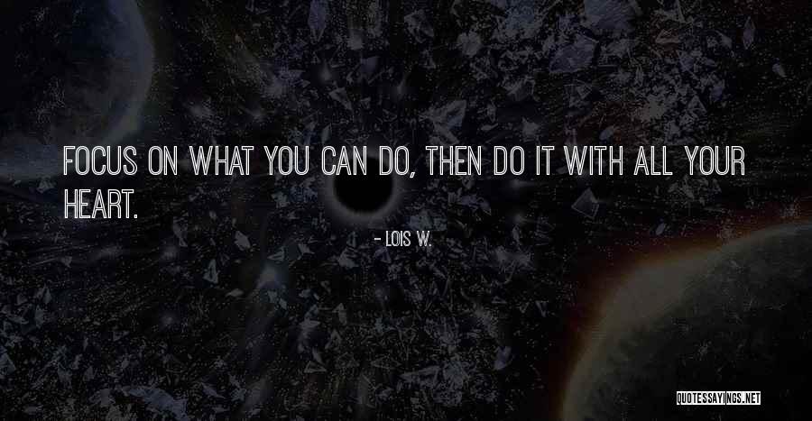 Focus On Your Heart Quotes By Lois W.