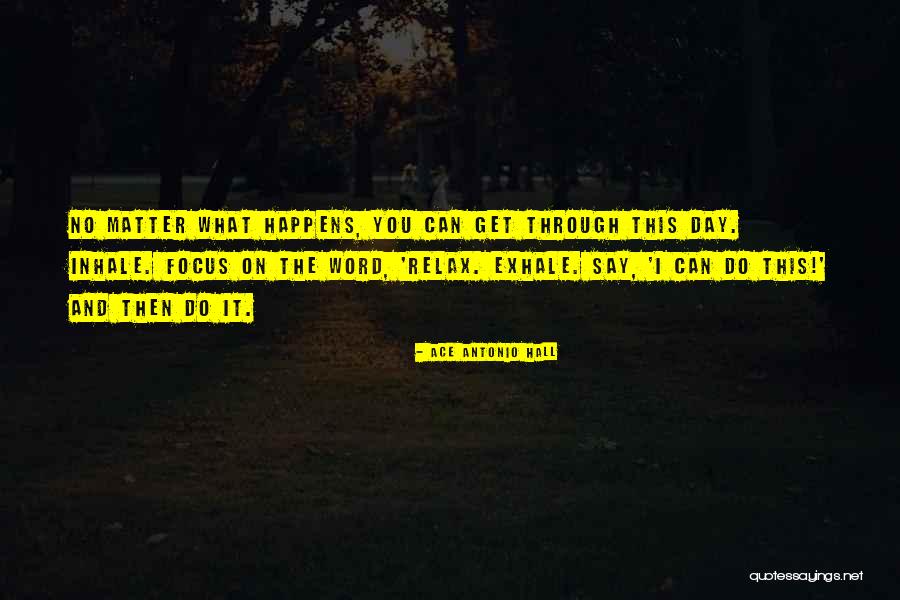 Focus Quotes Quotes By Ace Antonio Hall Focus Quotes Quotes By Ace Antonio Hall