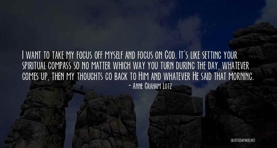 Focus Your Thoughts Quotes By Anne Graham Lotz Focus Your Thoughts Quotes By Anne Graham Lotz