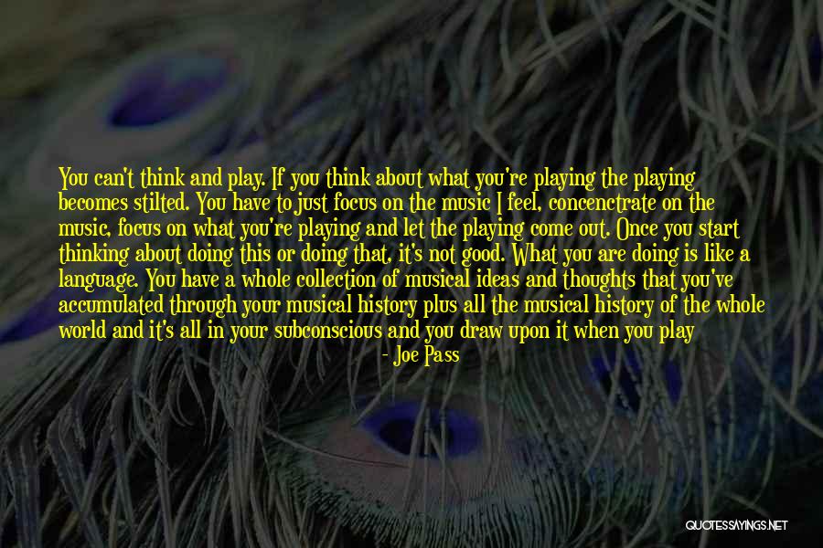 Focus Your Thoughts Quotes By Joe Pass Focus Your Thoughts Quotes By Joe Pass