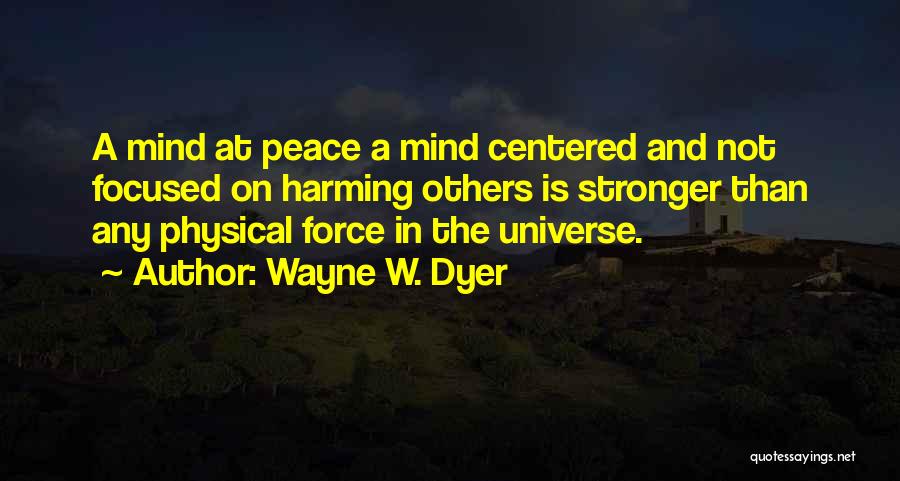 Focused Mind Quotes By Wayne W. Dyer