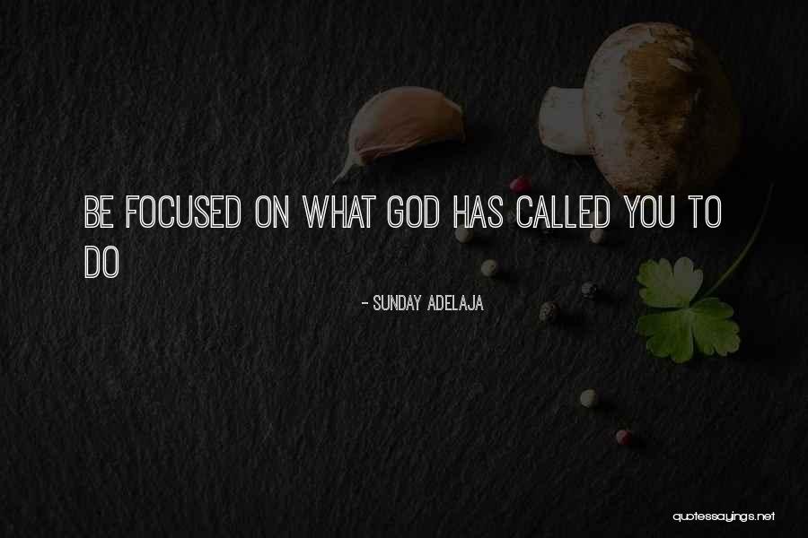 Focused Purpose Quotes By Sunday Adelaja Focused Purpose Quotes By Sunday Adelaja