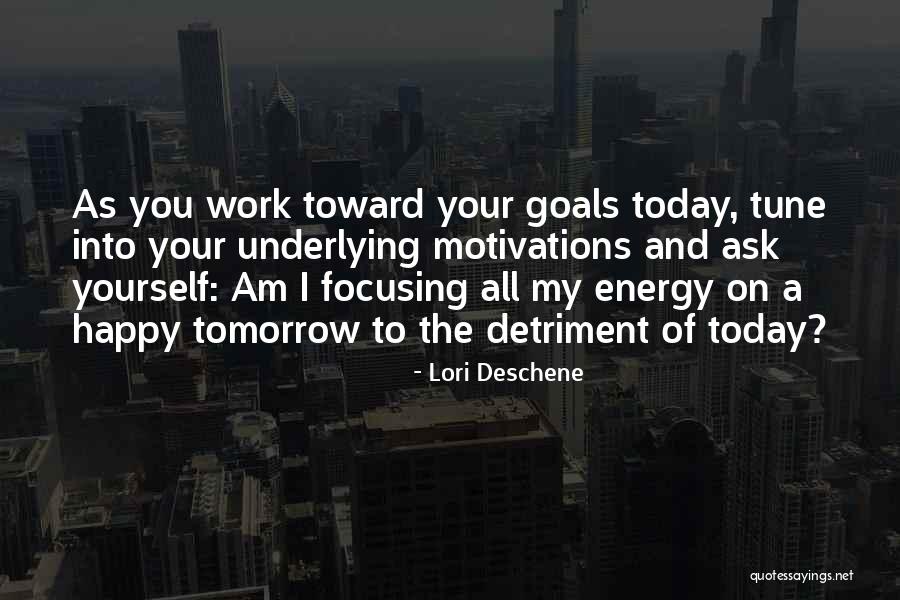 Focusing Energy Quotes By Lori Deschene Focusing Energy Quotes By Lori Deschene