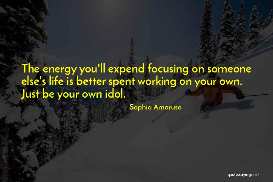 Focusing Energy Quotes By Sophia Amoruso Focusing Energy Quotes By Sophia Amoruso