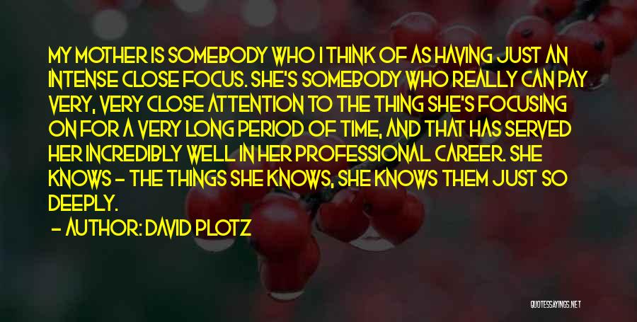 Focusing On Career Quotes By David Plotz