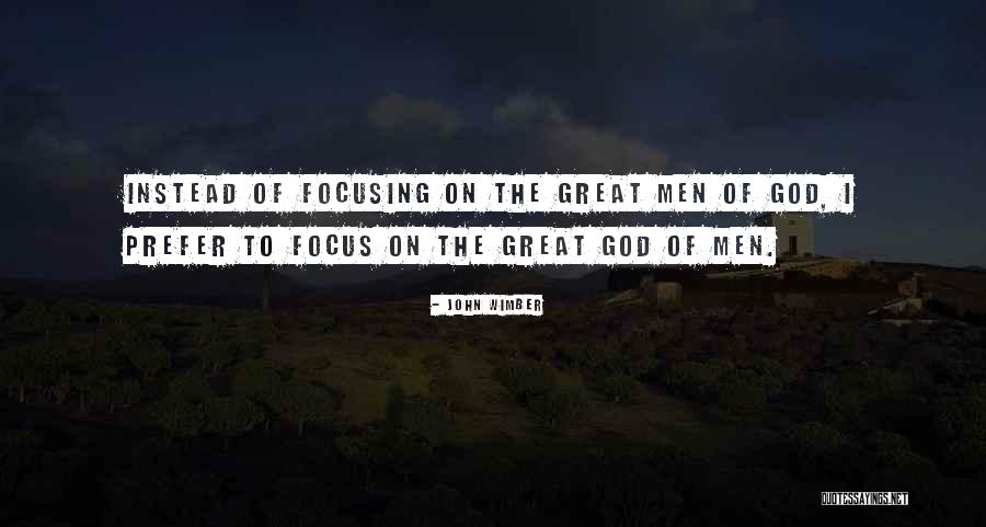 Focusing On God Quotes By John Wimber Focusing On God Quotes By John Wimber