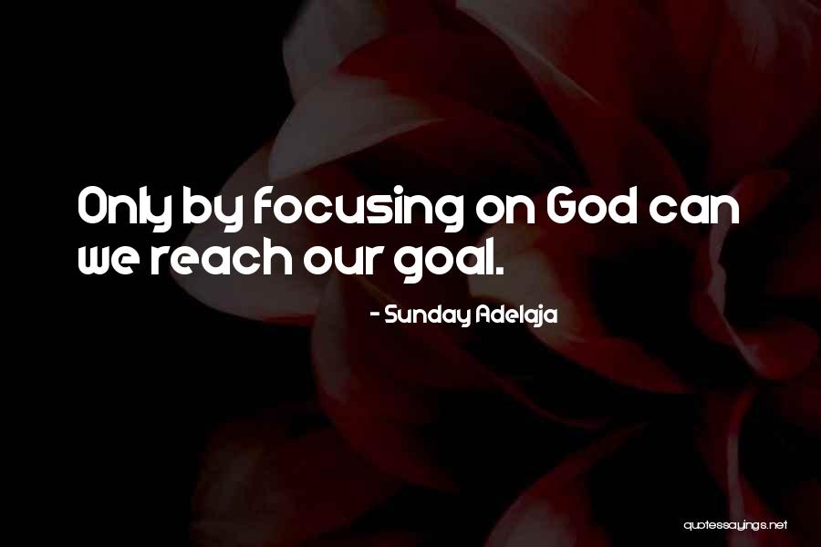 Focusing On God Quotes By Sunday Adelaja Focusing On God Quotes By Sunday Adelaja