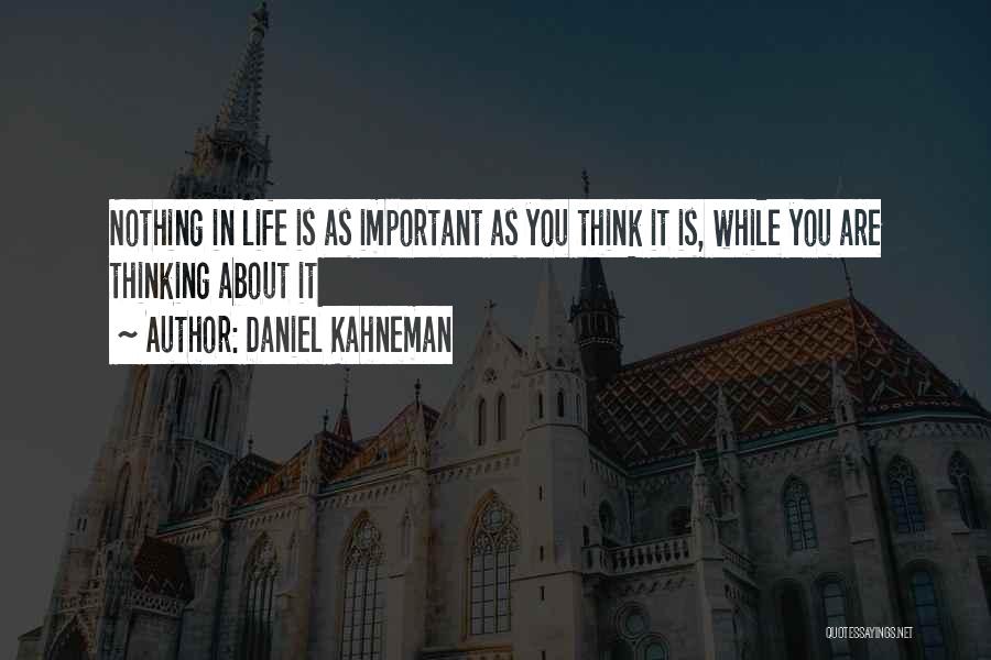 Focusing On Important Things In Life Quotes By Daniel Kahneman