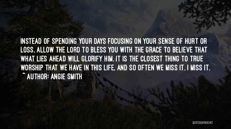 Focusing On Life Quotes By Angie Smith