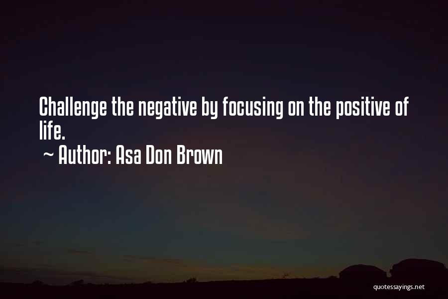 Focusing On Life Quotes By Asa Don Brown