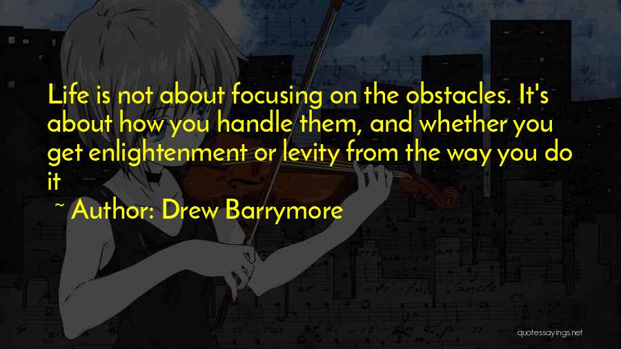 Focusing On Life Quotes By Drew Barrymore