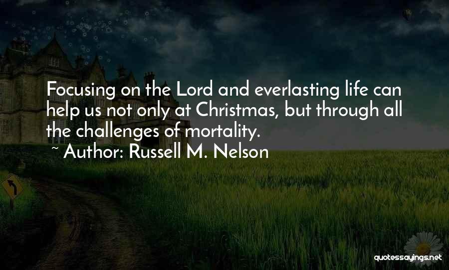 Focusing On Life Quotes By Russell M. Nelson