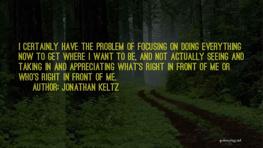 Focusing On Me Quotes By Jonathan Keltz