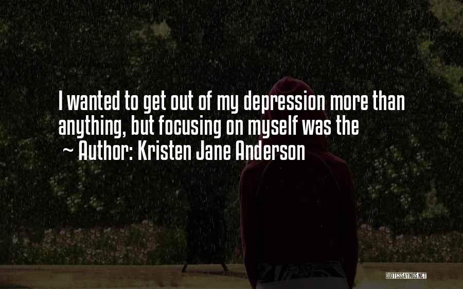 Focusing On Myself Quotes By Kristen Jane Anderson