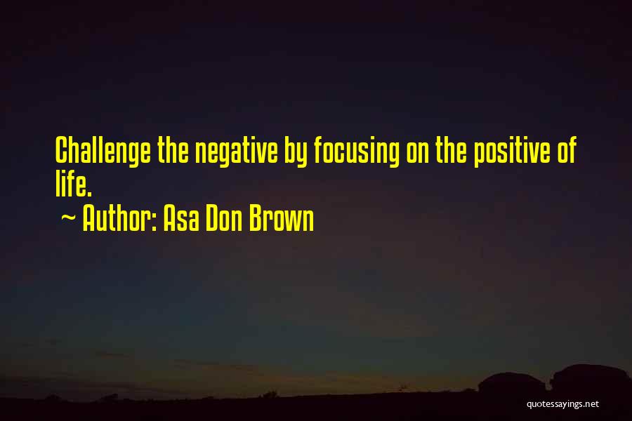 Focusing On Negative Quotes By Asa Don Brown