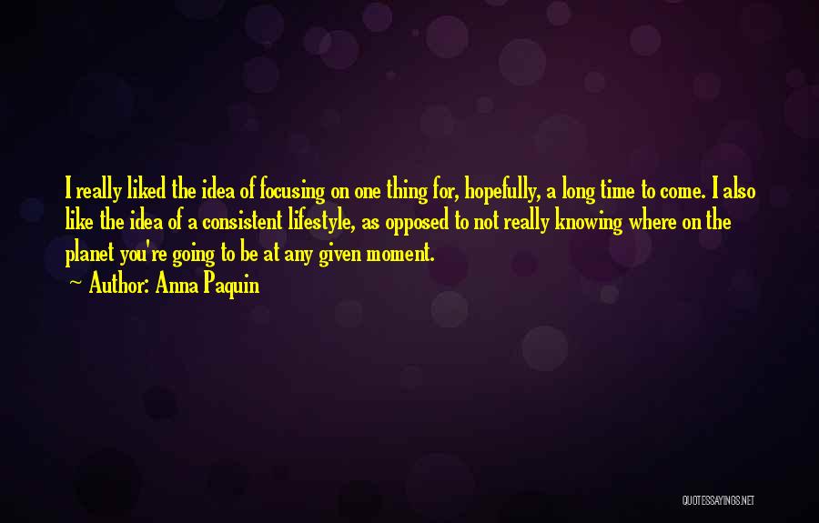 Focusing On One Thing At A Time Quotes By Anna Paquin