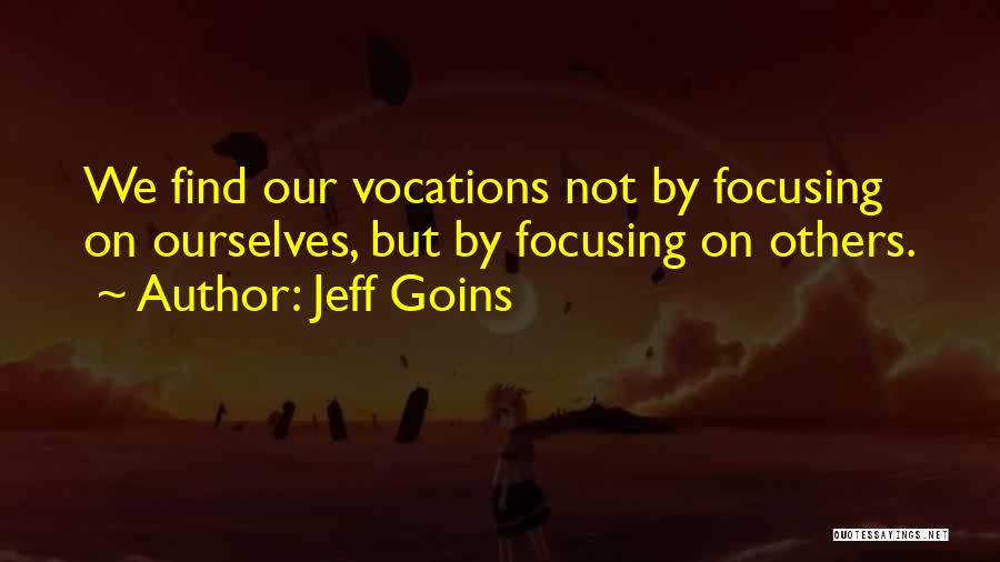 Focusing On Others Quotes By Jeff Goins