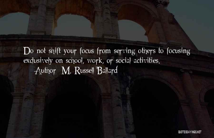Focusing On Others Quotes By M. Russell Ballard