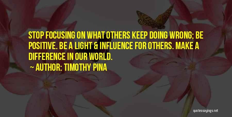 Focusing On Others Quotes By Timothy Pina