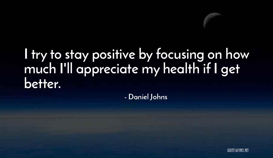 Focusing On Positive Things Quotes By Daniel Johns Focusing On Positive Things Quotes By Daniel Johns