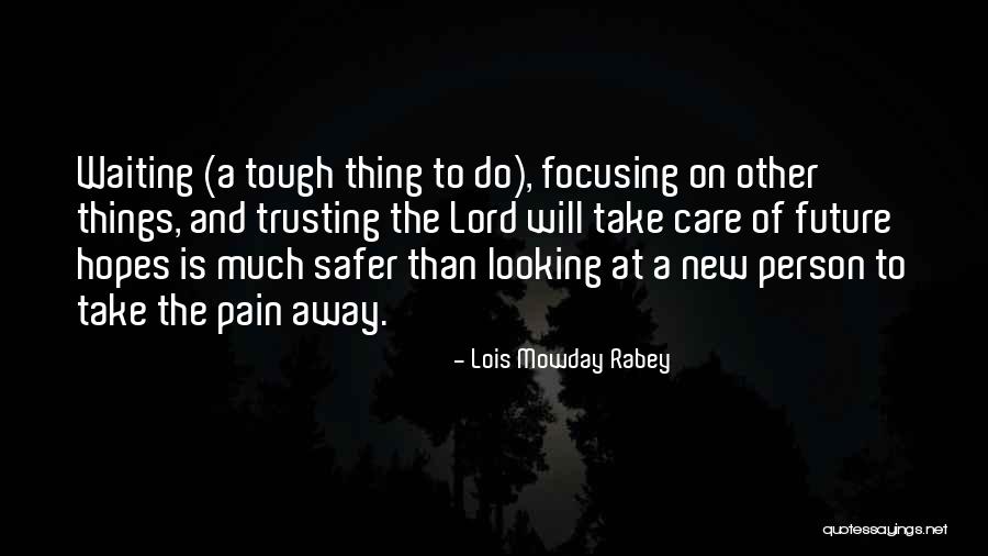 Focusing On The Future Quotes By Lois Mowday Rabey Focusing On The Future Quotes By Lois Mowday Rabey