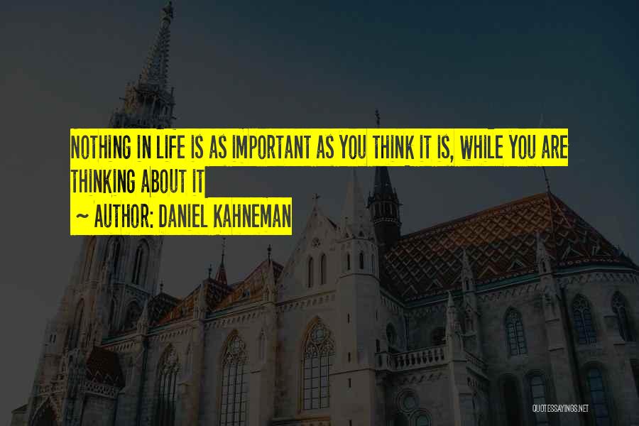 Focusing On The Important Things In Life Quotes By Daniel Kahneman