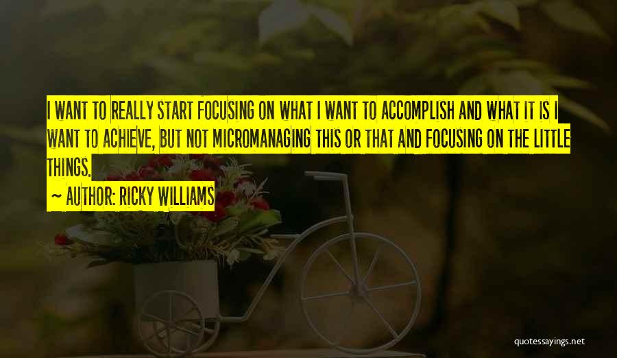 Focusing On The Little Things Quotes By Ricky Williams