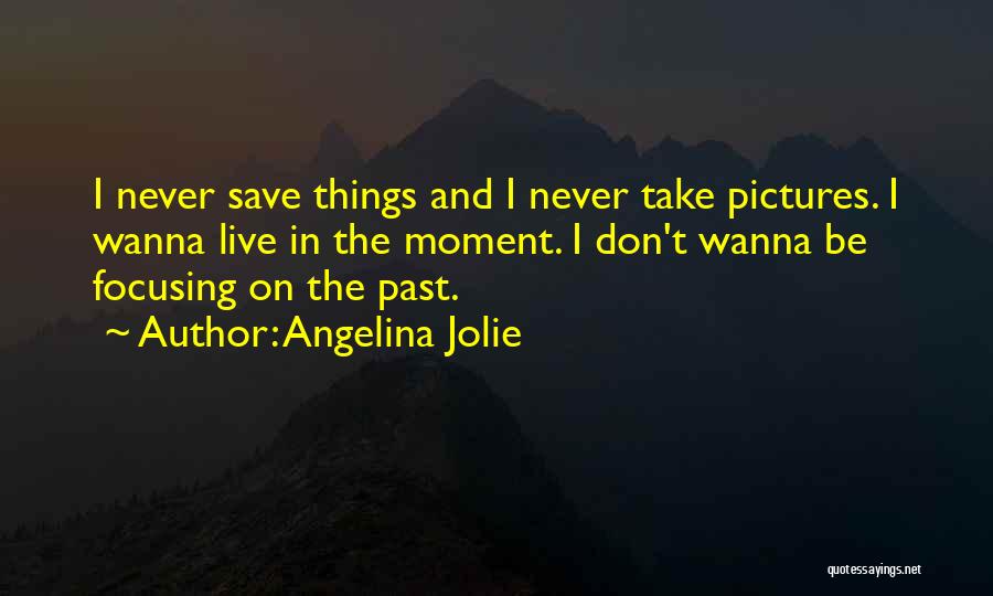 Focusing On The Past Quotes By Angelina Jolie