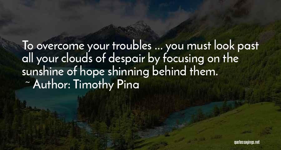 Focusing On The Past Quotes By Timothy Pina