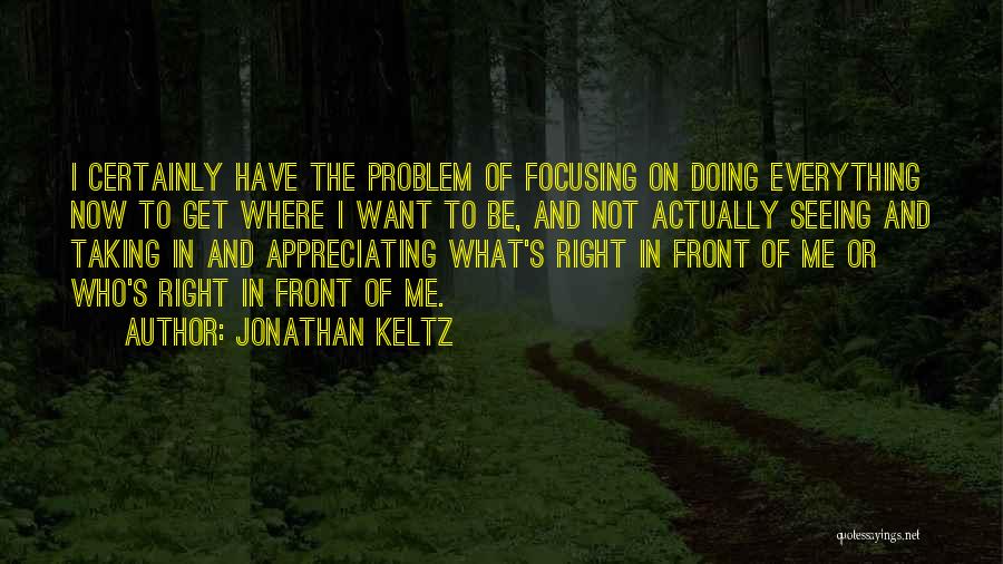 Focusing On The Right Things Quotes By Jonathan Keltz