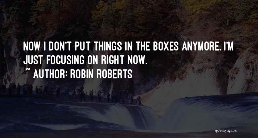 Focusing On The Right Things Quotes By Robin Roberts