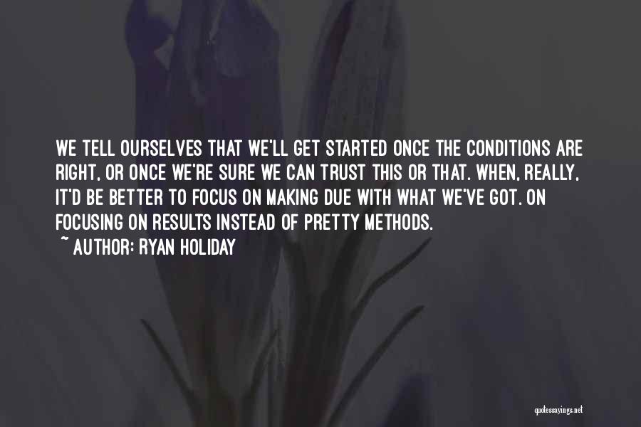 Focusing On The Right Things Quotes By Ryan Holiday